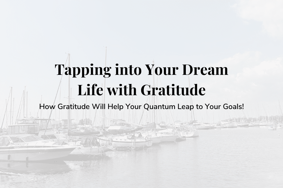 how to use gratitude t live your dream life 
